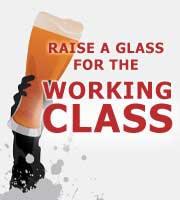 Raise a Glass for the Working Class